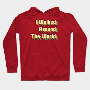 I Walked Around The World Hoodie